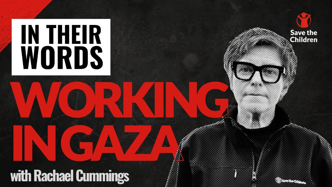 Rachael Cummings on working in Gaza | In Their Words | Save the Children UK