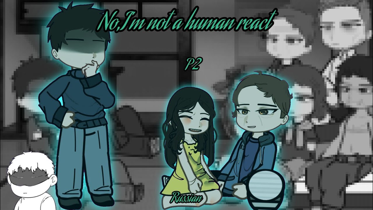 No, I'm not a human react || P2 || Russian || 2×Speed