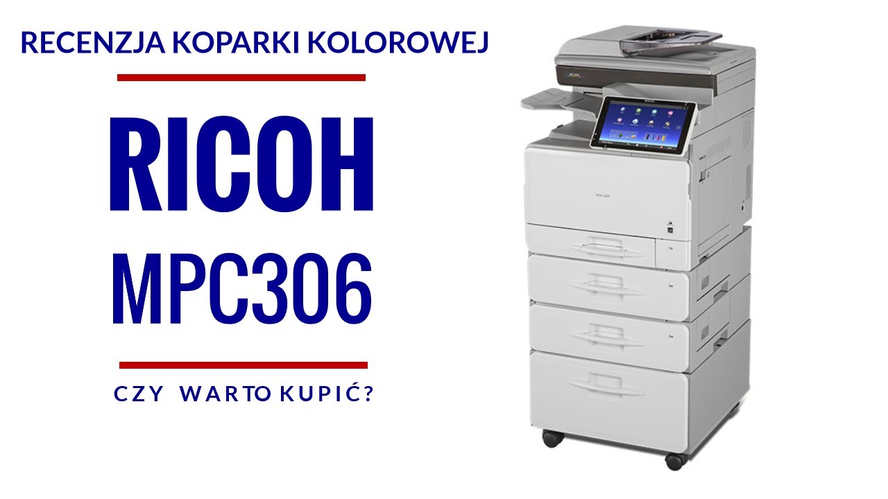 Kopiarka kolorowa RICOH MPC306 MPC307 recenzja