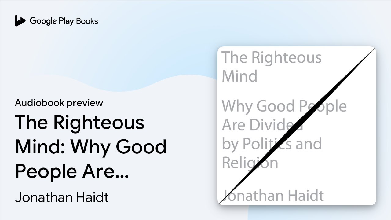 The Righteous Mind: Why Good People Are Divided… by Jonathan Haidt · Audiobook preview