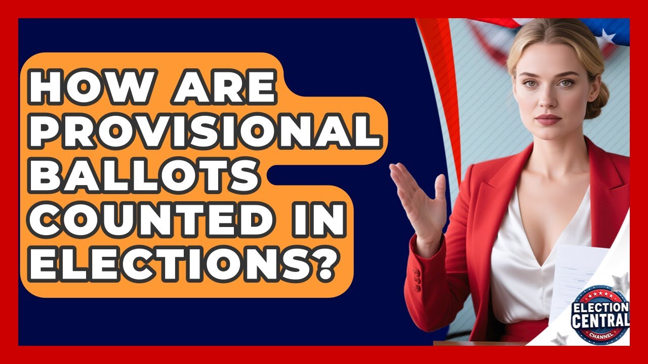 How Are Provisional Ballots Counted In Elections? - Election Central Channel