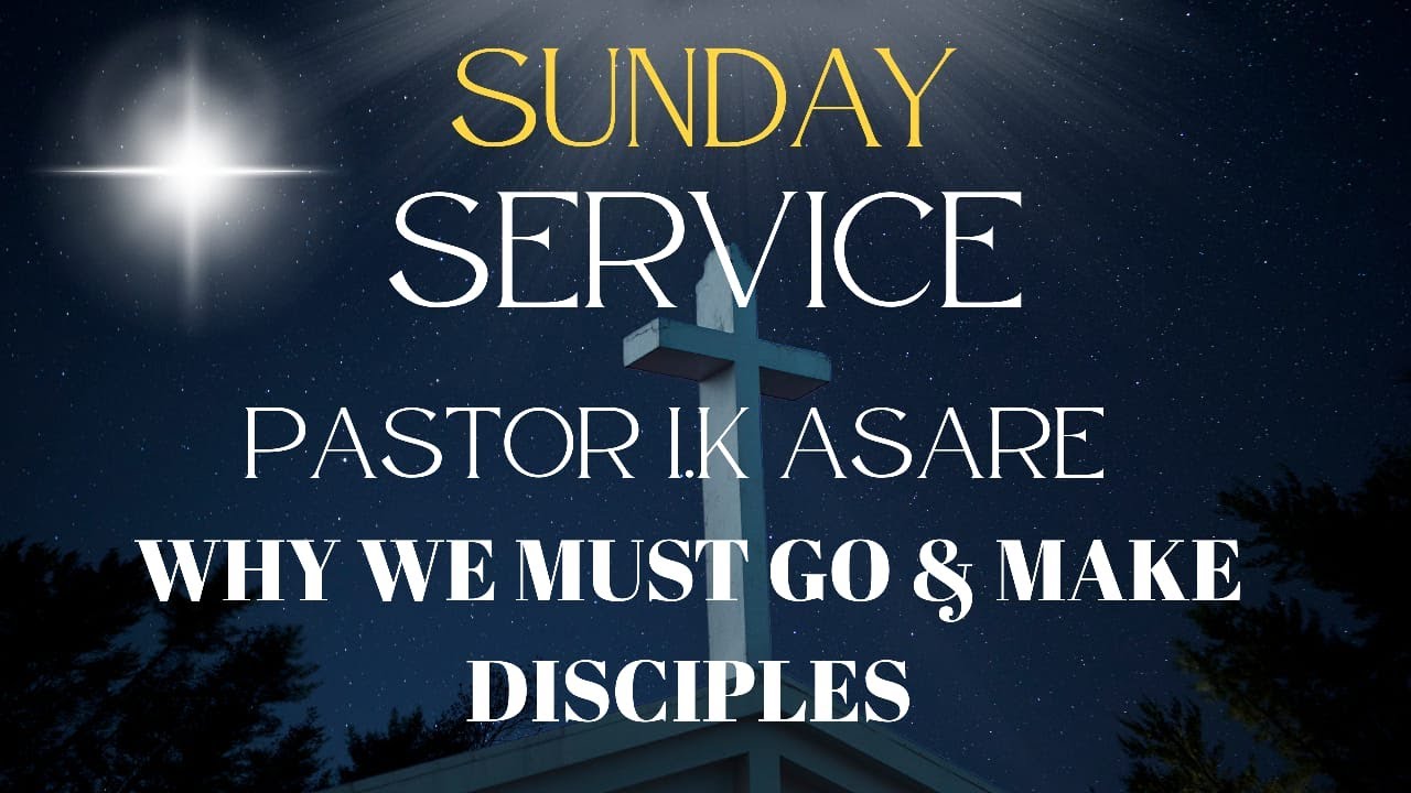 ECI Atomic Hills - Pastor Asare - Why we must go and make disciples - Sunday Service