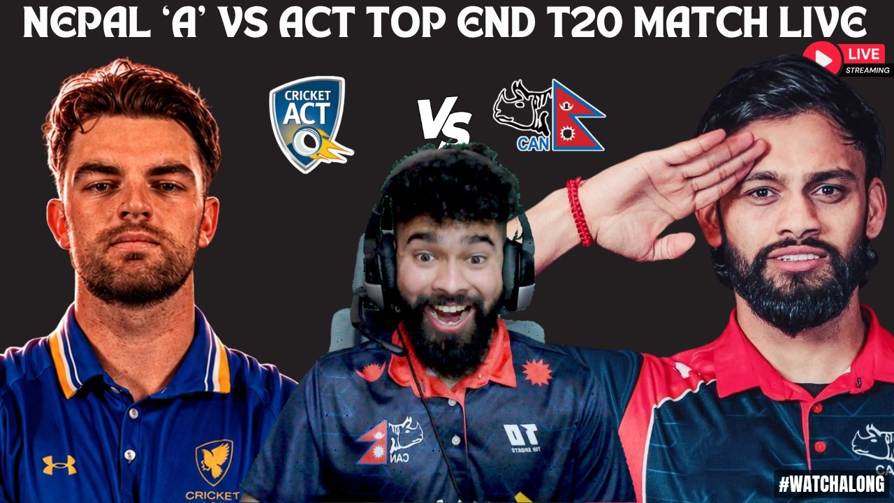 NEPAL 'A' VS AUSTRALIAN CAPITAL TERRITORY - TOP END T20 MATCH LIVE WATCHALONG & SCOREBOARD