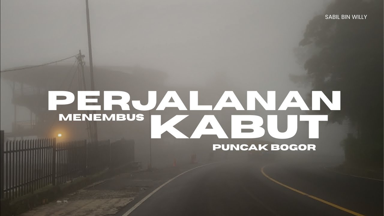 Perjalanan Menembus Kabut - Puncak Bogor