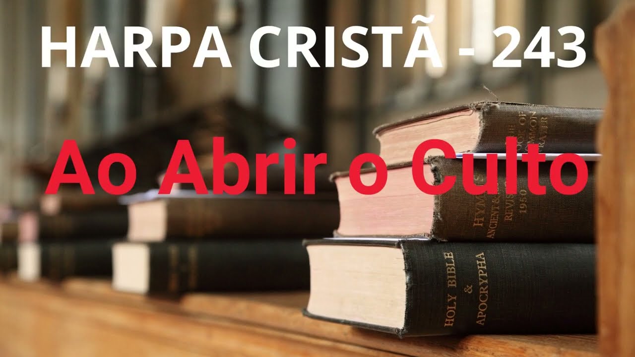 Harpa Cristã - 243 - Ao Abrir o Culto - Levi - com letra