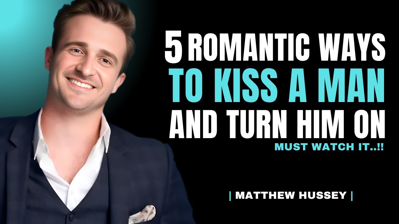 5 Kisses That Make Him Obsessed With You | Matthew Hussey Dating Tips