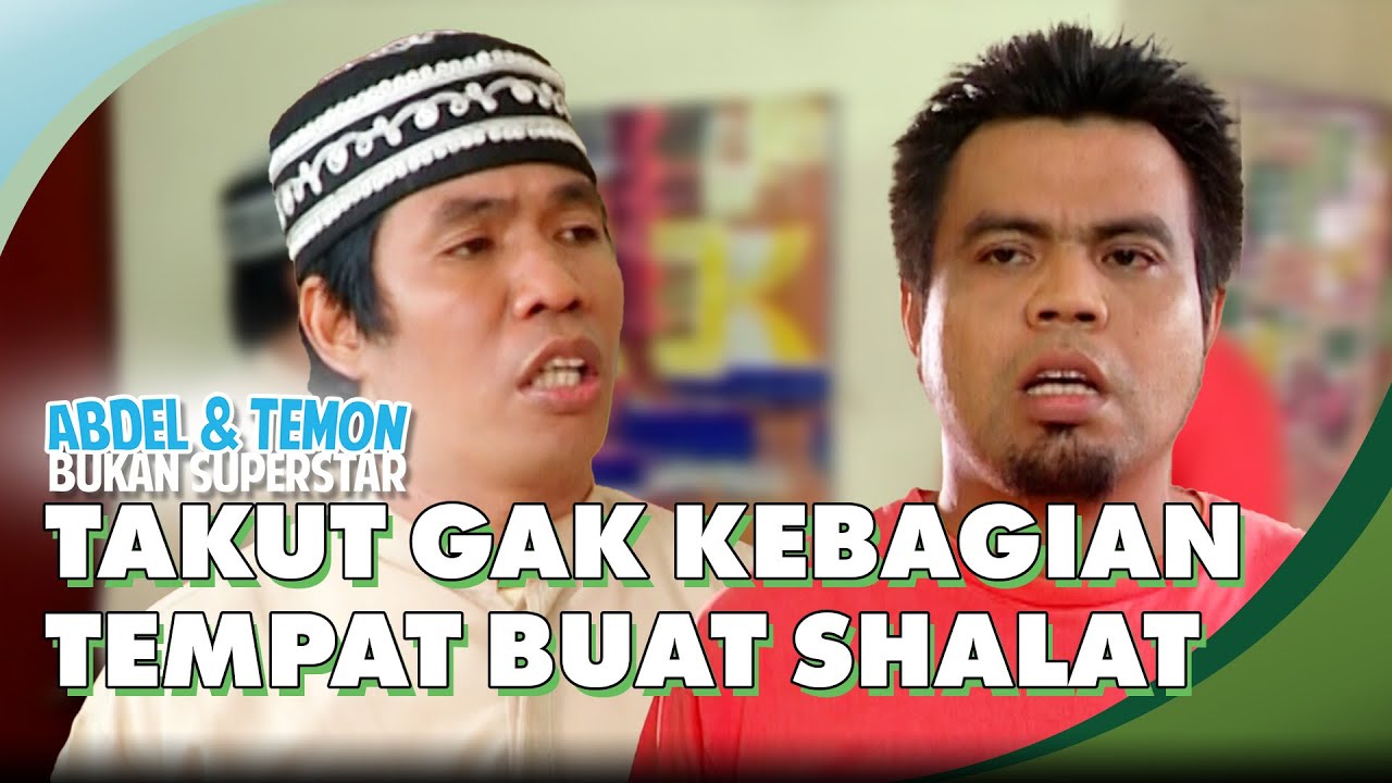 Temon Takut Gak Kebagian Tempat Buat Shalat | ABDEL & TEMON BUKAN SUPERSTAR