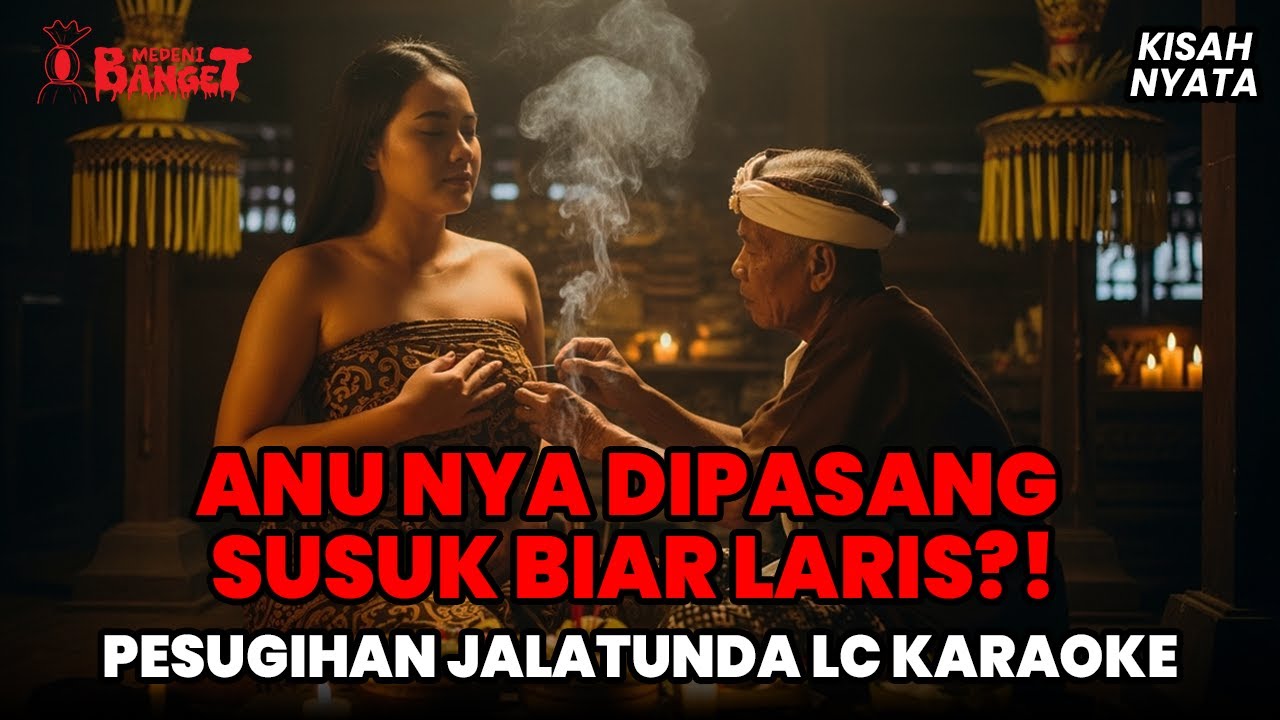 VIRAL!!! ANUNYA DIPASANG SUSUK BIAR LARIS ?! KISAH PELAKU PESUGIHAN JALATUNDA LC KARAOKE