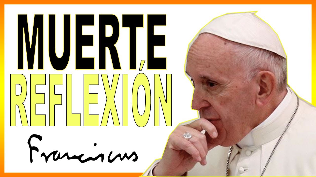 🔴 INTERESANTE reflexi&oacute;n del PAPA FRANCISCO sobre la MUERTE ✝️