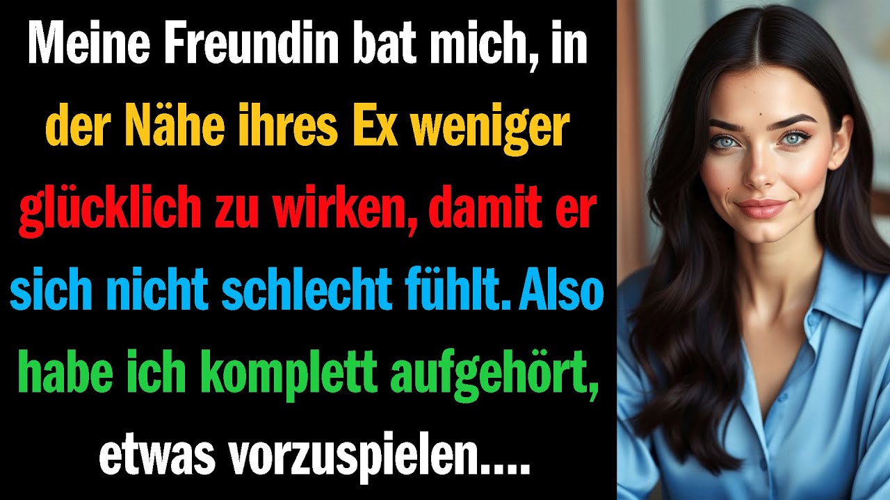 Meine Freundin bat mich, in der Nähe ihres Ex weniger glücklich zu wirken, damit er sich nicht