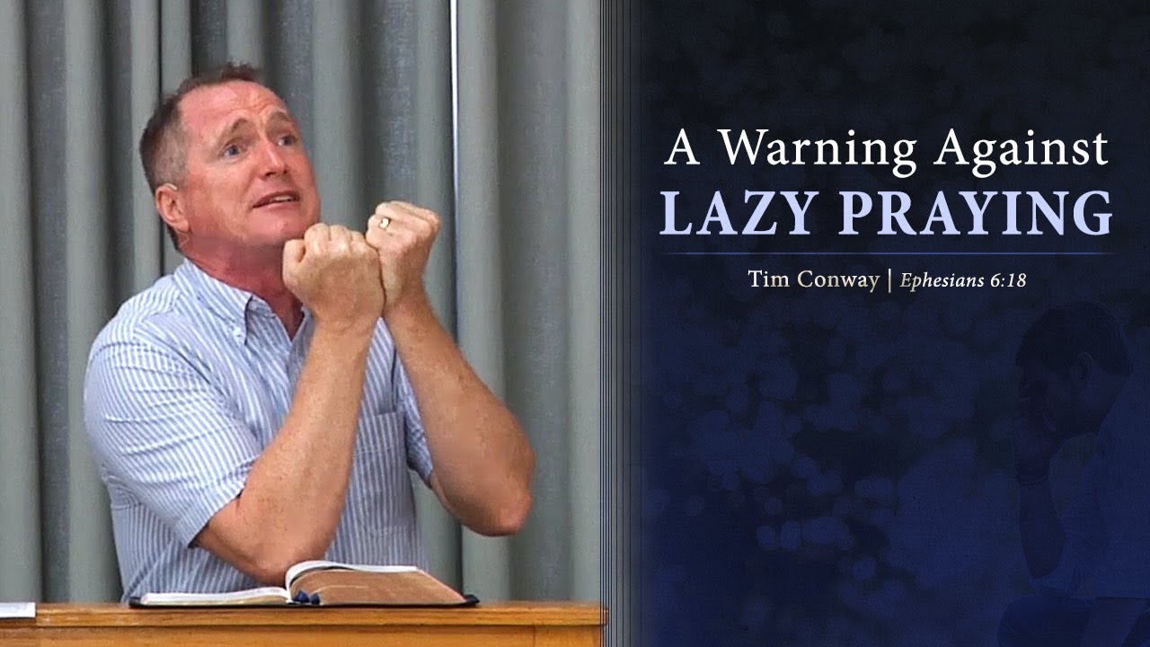 A Warning Against Lazy Praying - Tim Conway