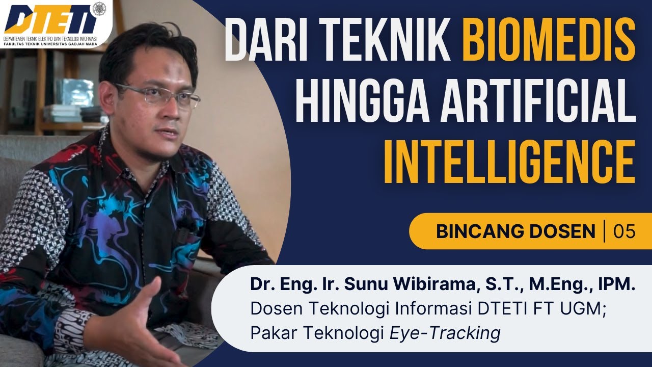 Dari Teknik Biomedis Hingga AI • Dr. Eng. Ir. Sunu Wibirama, S.T., M.Eng., IPM. #BincangDosenDTETI