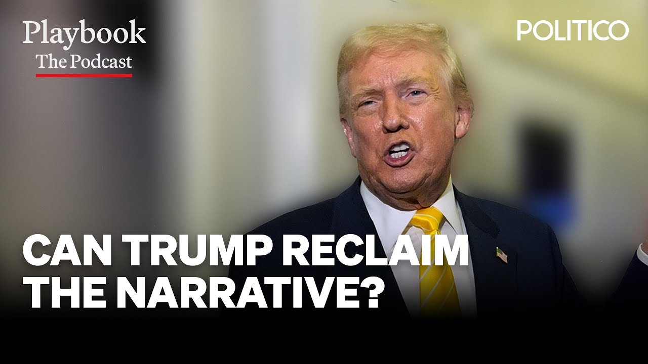 Trump tries to reclaim the narrative | The Playbook Podcast