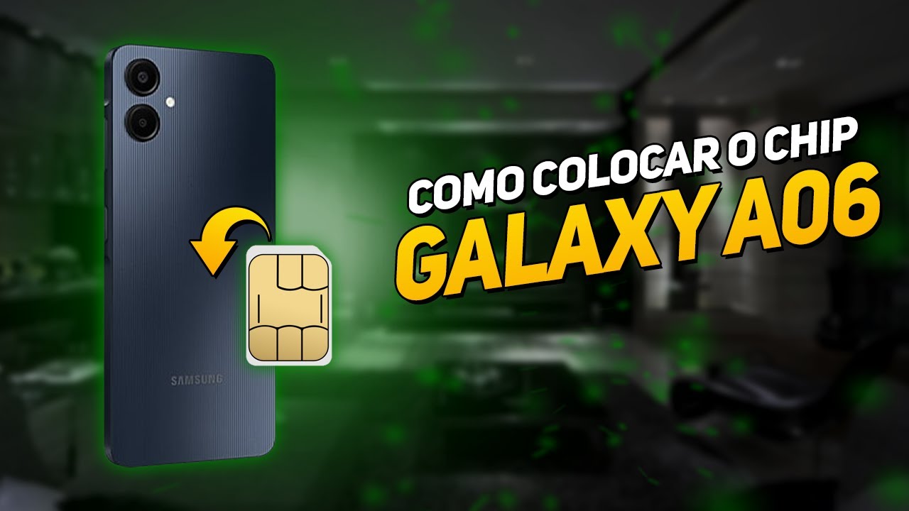 COMO COLOCAR O CHIP NO GALAXY A06