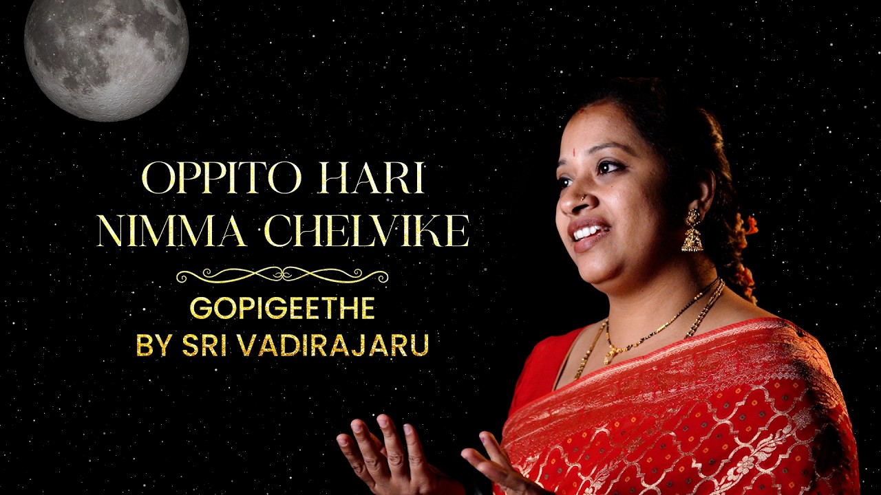 Oppito Hari nimma chelvike-Gopi geethe- Dasarapada-Vadirajaru-Hayavadana-ಒಪ್ಪಿತೊ ಹರಿ-RoopaPrabhanjan
