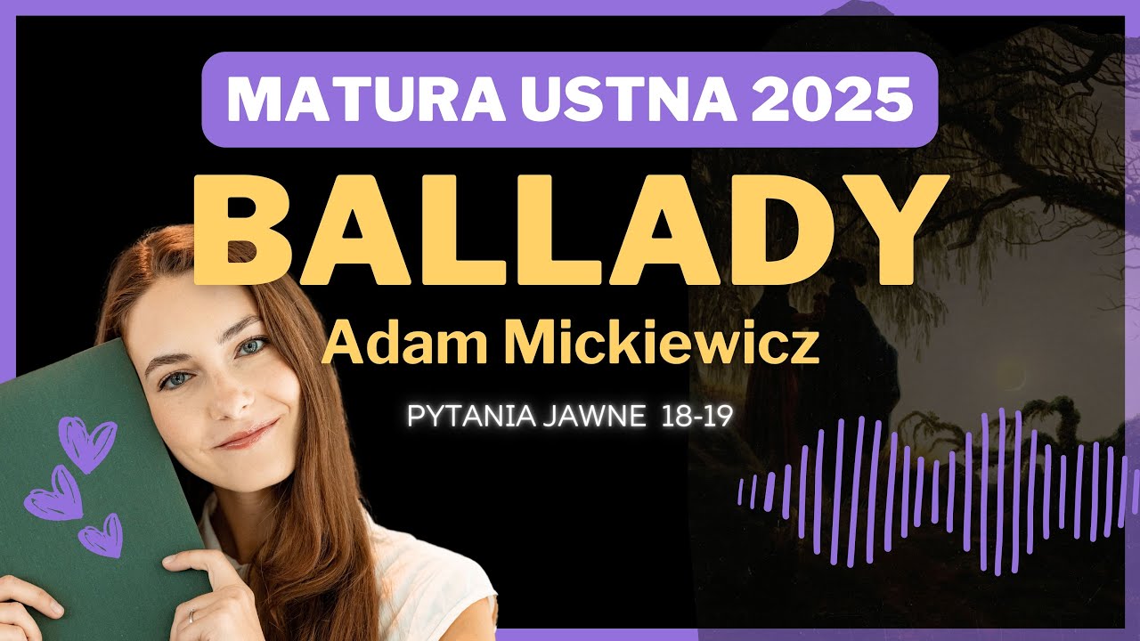 Matura ustna 2025 - Ballady Mickiewicza - opracowanie pytań jawnych 18-19