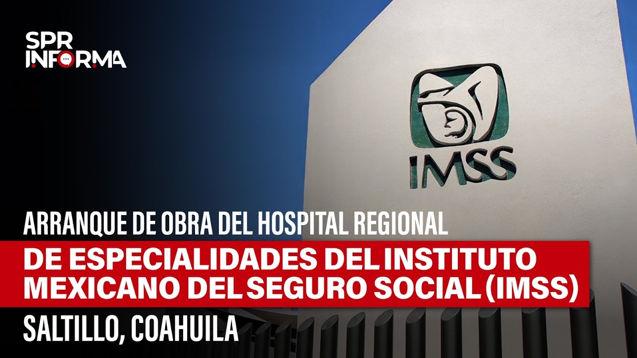 Arranque de Obra del Hospital Regional de Especialidades del IMSS en Saltillo, Coahuila