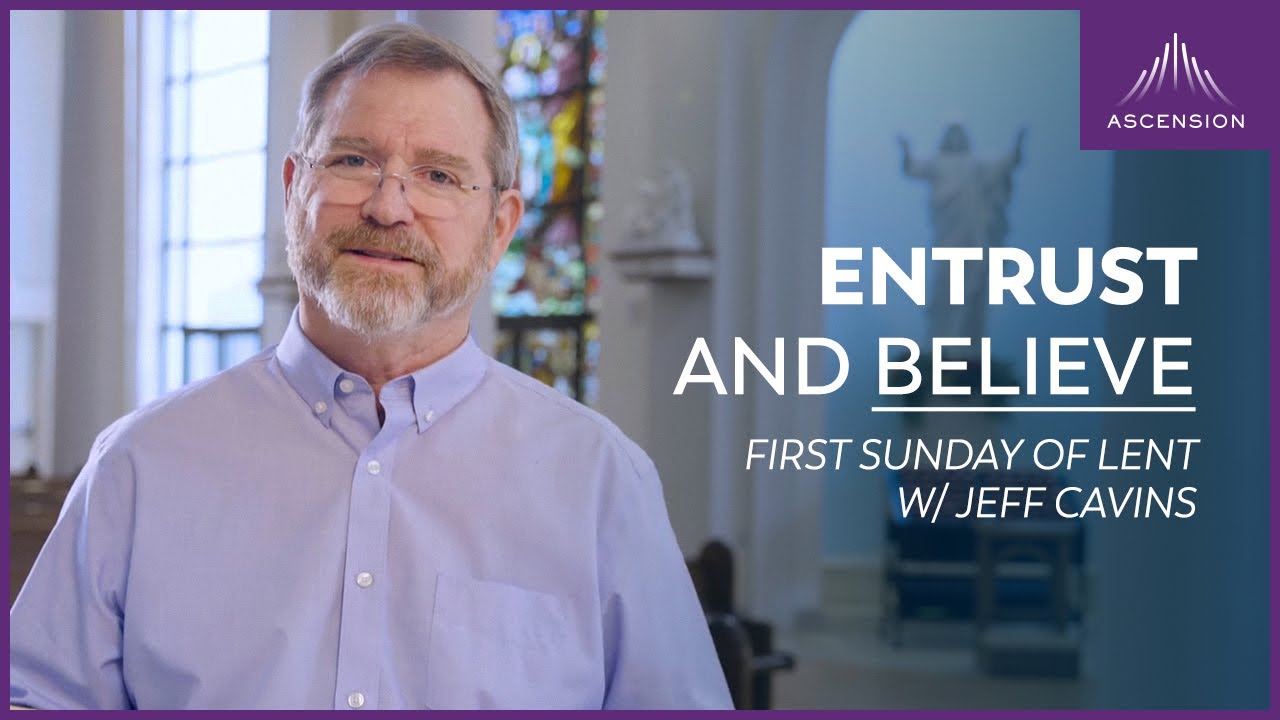 "Having Trust in Jesus" — Jeff Cavins' Reflection for the 1st Sunday in Lent (Year B)