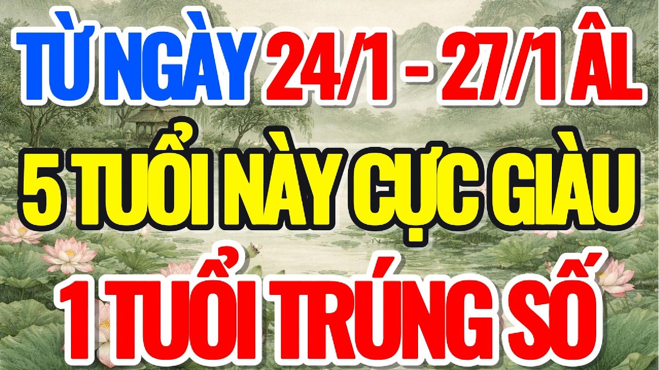 TỪ NGÀY 24/1- 271 ÂL, 5 TUỔI NÀY CỰC GIÀU, 1 TUỔI TRÚNG SỐ ĐỘC ĐẮC - Lời Phật Dạy #loiphatday