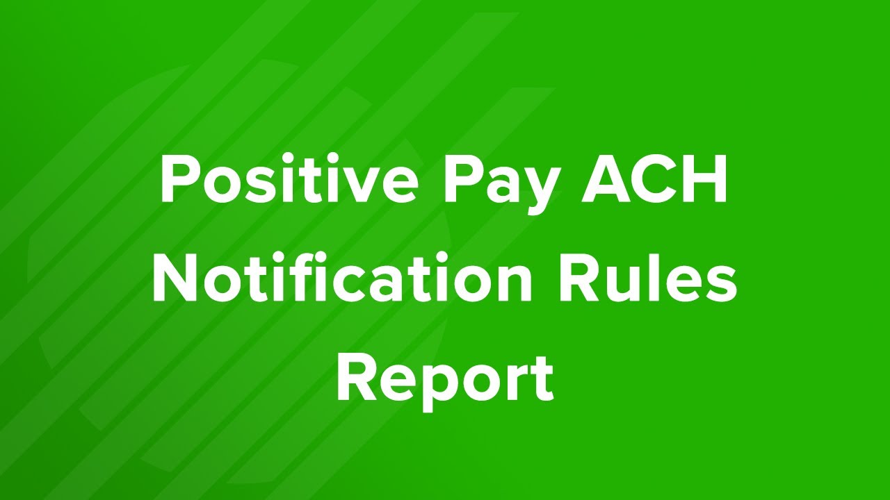 Positive Pay ACH Notification Rules Report Tutorial