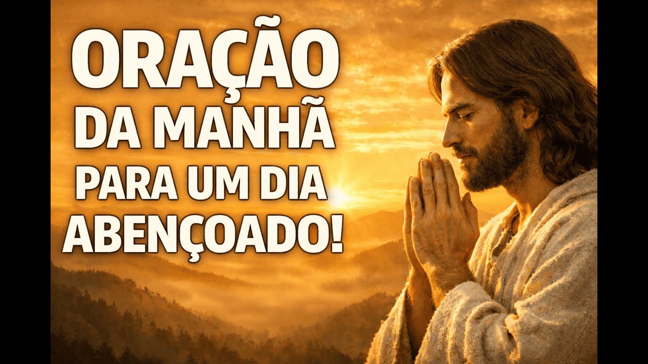 ORAÇÃO DA MANHÃ PARA UM DIA ABENÇOADO | Entregue Seu Dia a Deus