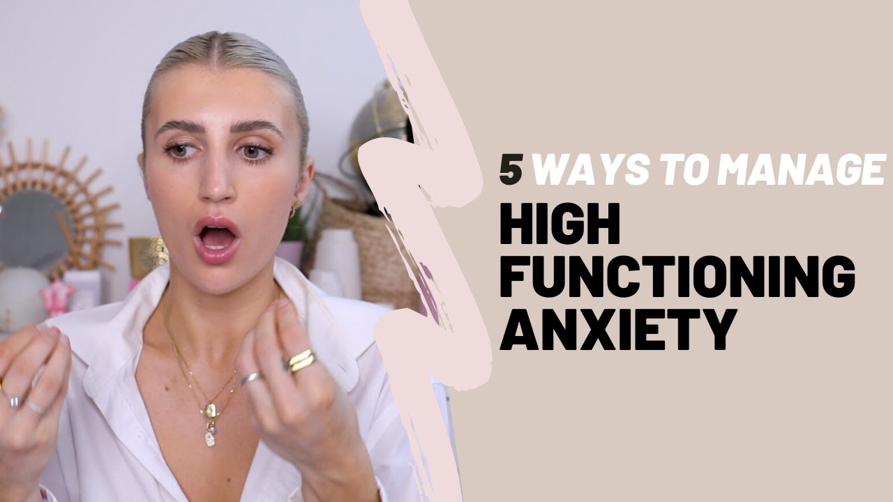 5 HIGHLY EFFECTIVE WAYS TO MANAGE HIGH FUNCTIONING ANXIETY