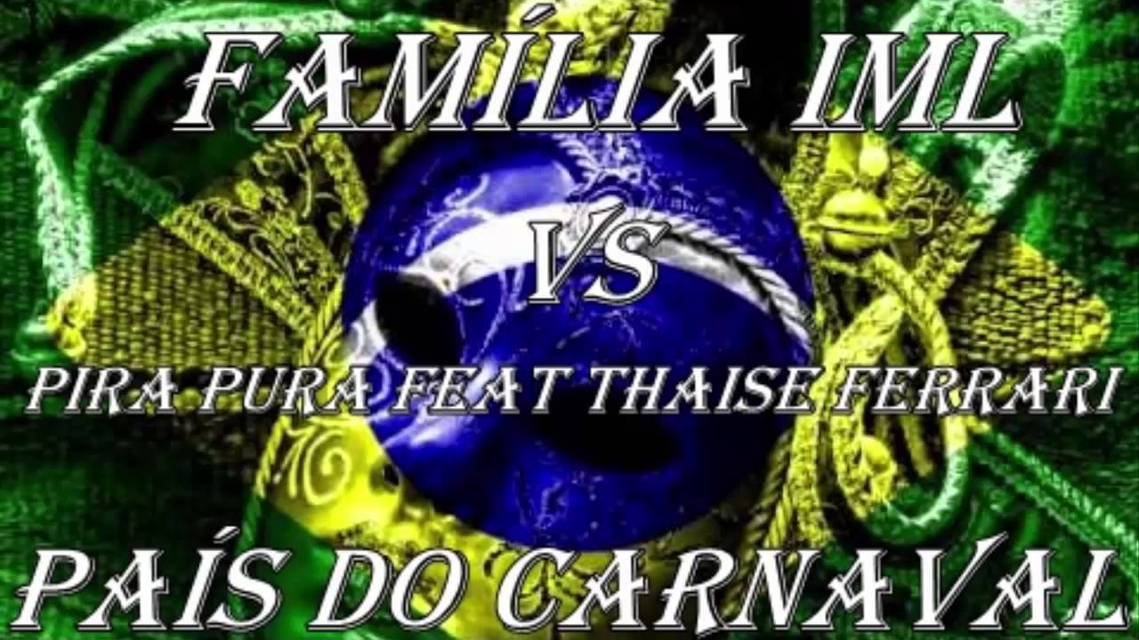 Fam&iacute;lia IML vs Pira Pura feat Thaise Ferrari - Pa&iacute;s do Carnaval