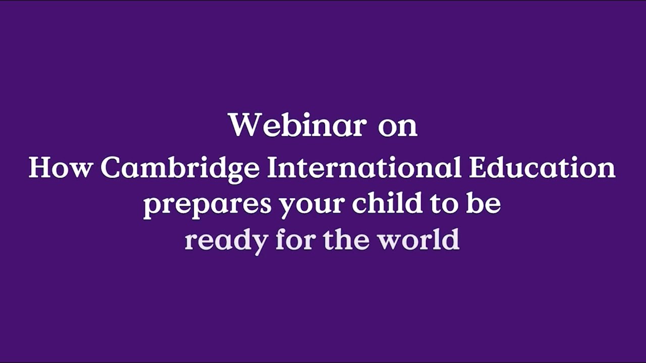 How Cambridge International Education prepares your child to be ready for the world?