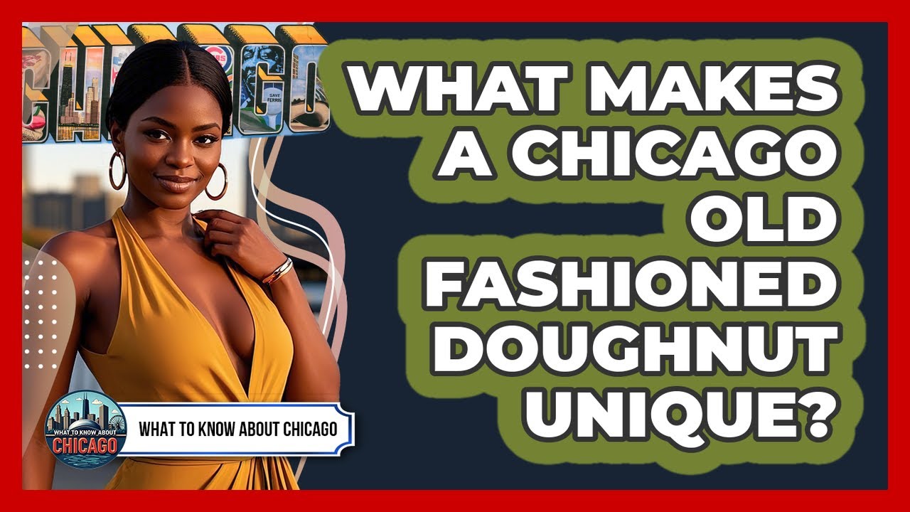 What Makes A Chicago Old Fashioned Doughnut Unique? - What To Know About Chicago