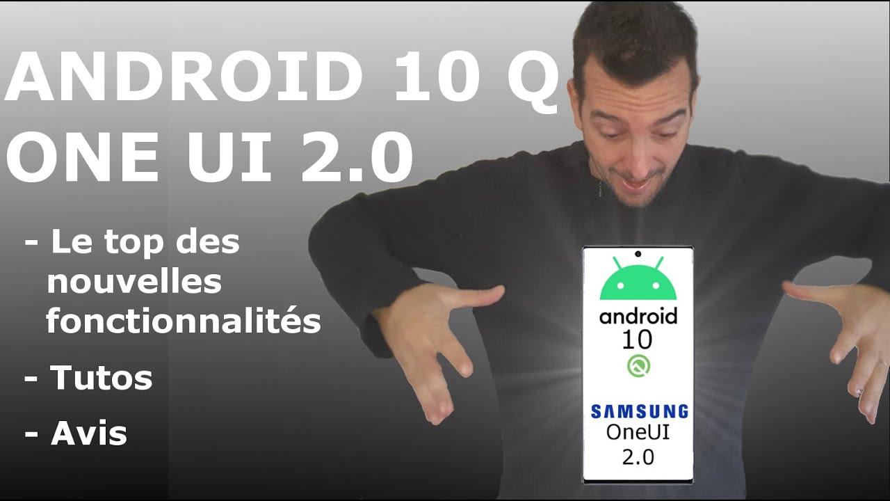ANDROID 10 Q et Samsung OneUI 2.0 : Nouveautés, tutos et avis