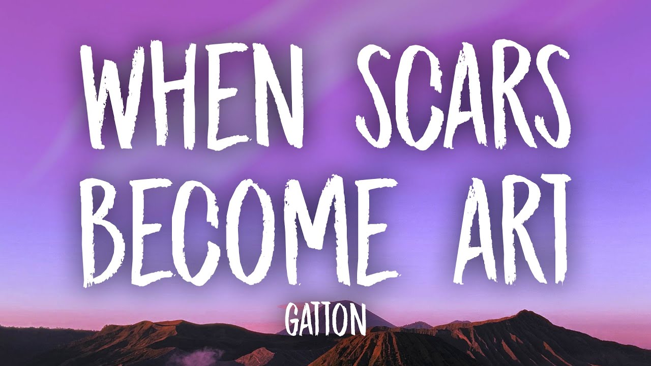 Gatton - When Scars Become Art (Lyrics) | cause i wanna love you for good