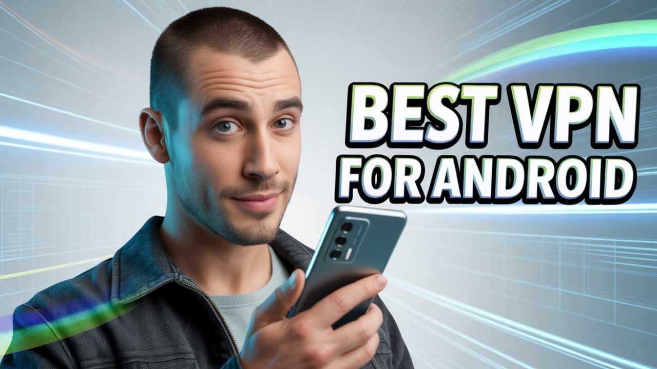 Best VPN for Android - Protect Your Mobile Devices
