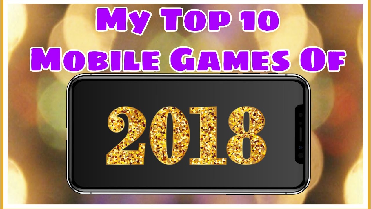 My Top 10 Mobile Games Of 2018! (iOS and Android)