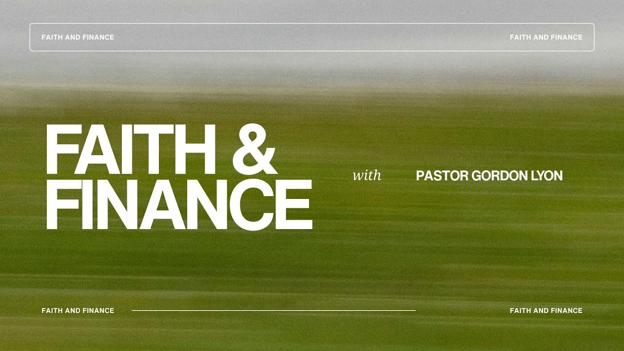 Faith and Finance with Pastor Gordon Lyon