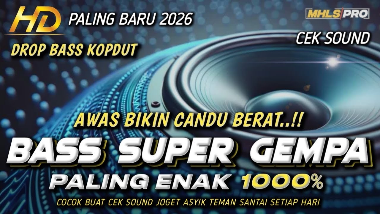 DJ FULL BASS 2026 SUPER GEMPA PALING ENAK CEK SOUND DROP BASS KOPLO DUT COCOK BUAT JOGET (MHLS PRO)
