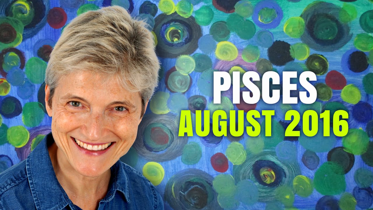 PISCES AUGUST 2016 HOROSCOPE - You're Flying High!