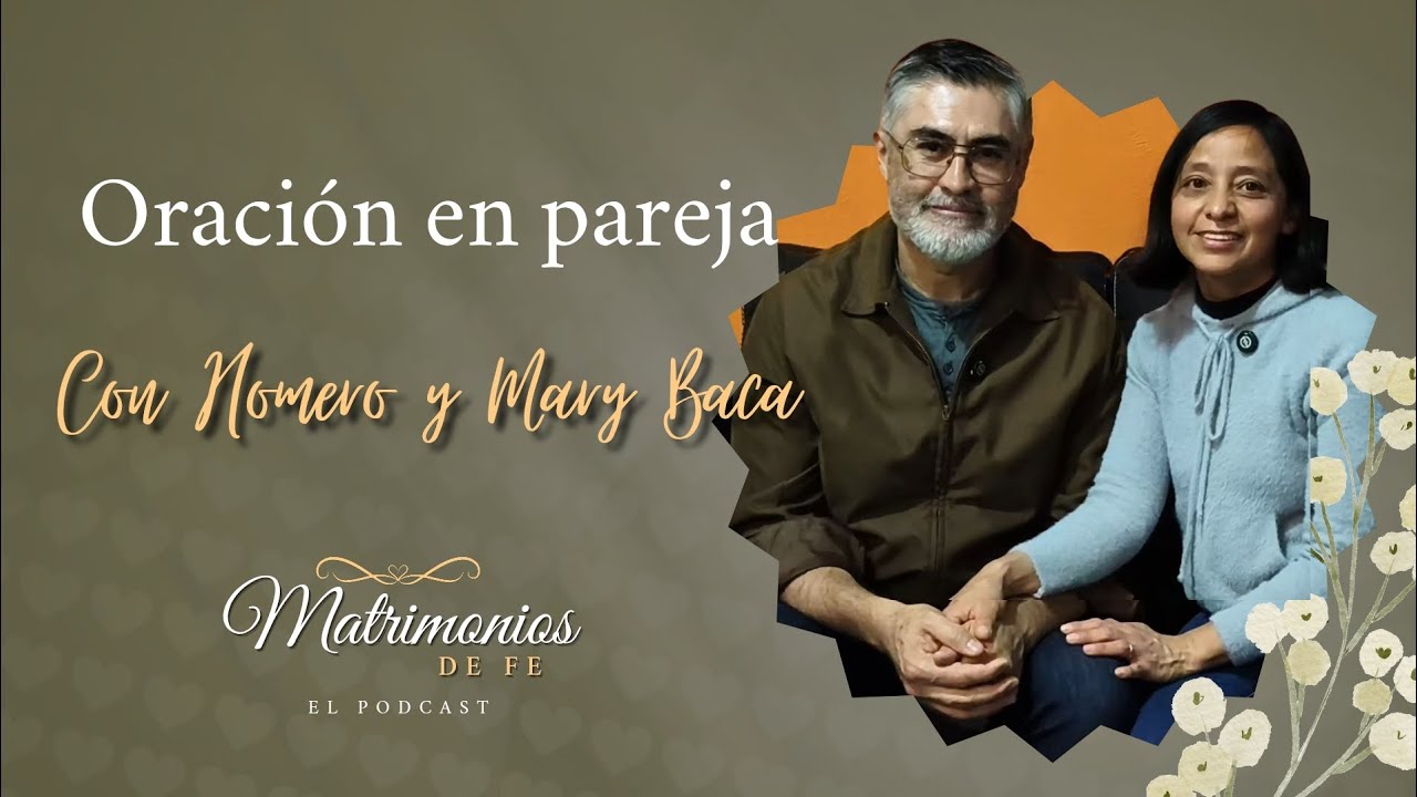 Episodio #3: Oración en pareja | Homero y Mary Baca| Matrimonios de Fe