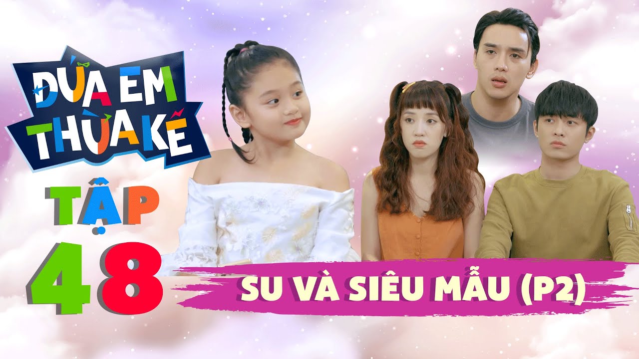ĐỨA EM THỪA KẾ - Tập 48 | B&eacute; Su ho&aacute; 