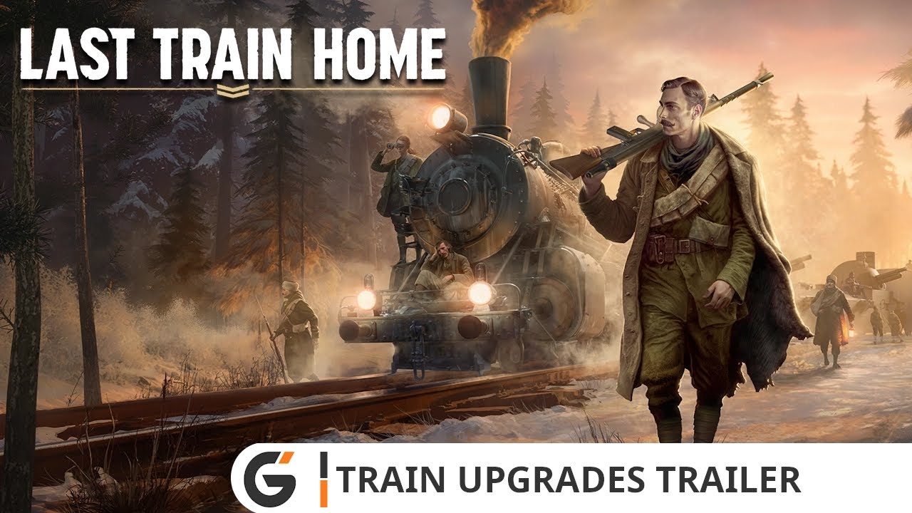 Last Train Home - Train Upgrades trailer