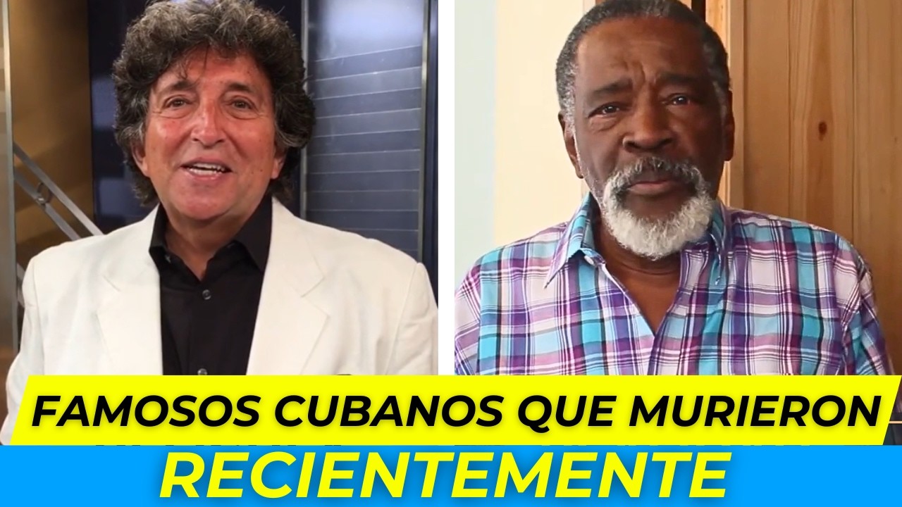 10 ARTISTAS CUBANOS que  FALLECIDOS RECIENTEMENTE