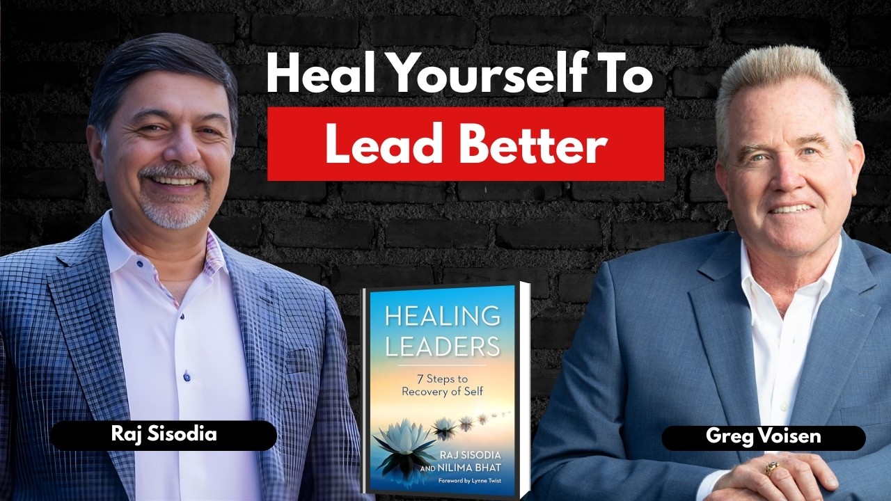 Healing Leaders: 7 Steps to Recovery of Self | Raj Sisodia | Ep1301
