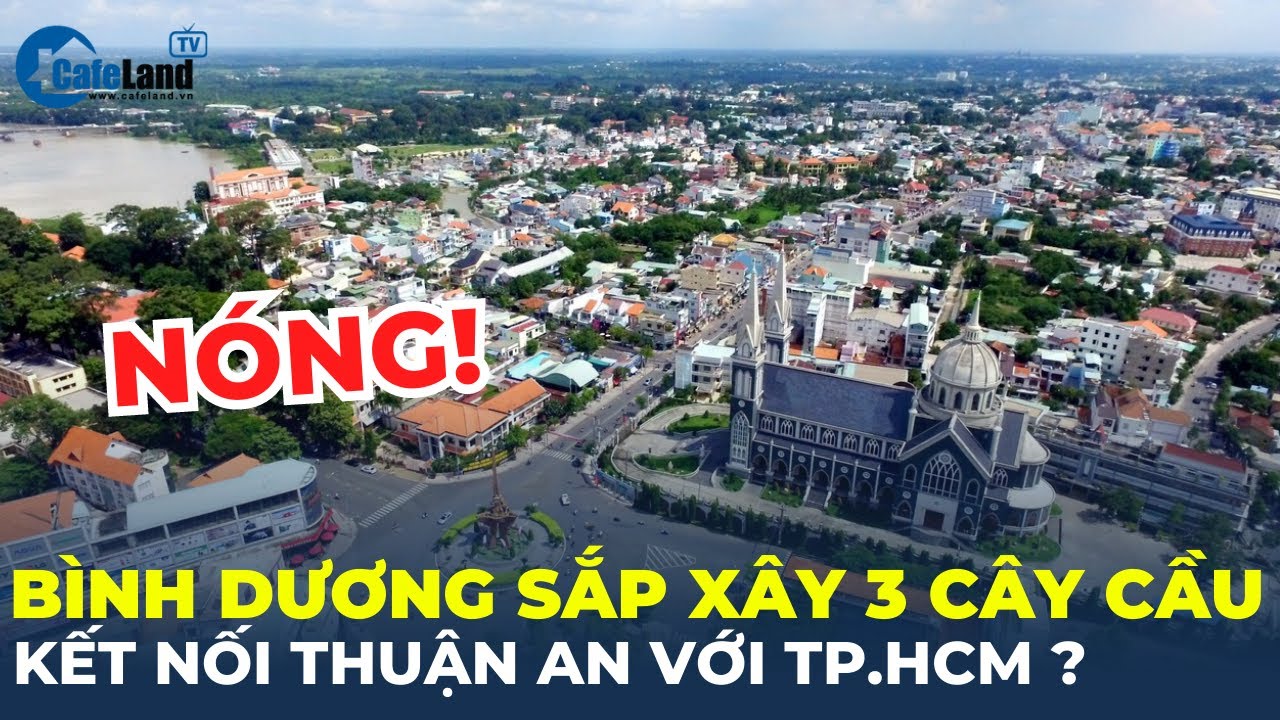 Bình Dương sắp xây 3 cây cầu kết nối Thuận An với TP.HCM? | CafeLand