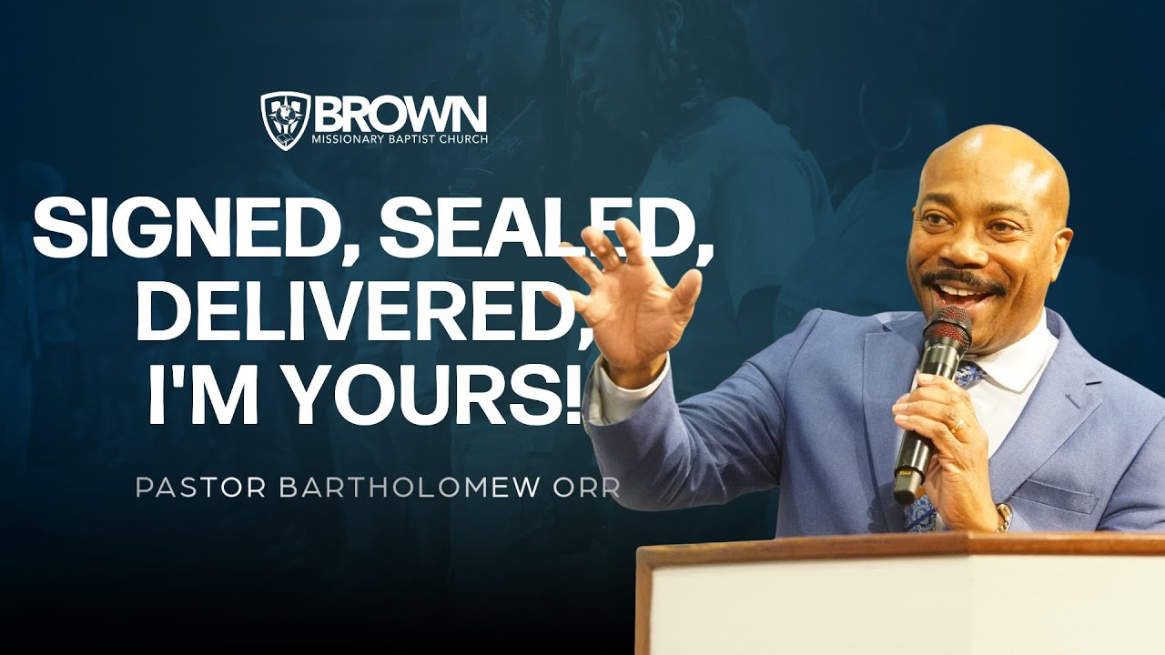 Signed, Sealed, Delivered, I'm Yours! | Pastor Bartholomew Orr | 6PM Worship Service