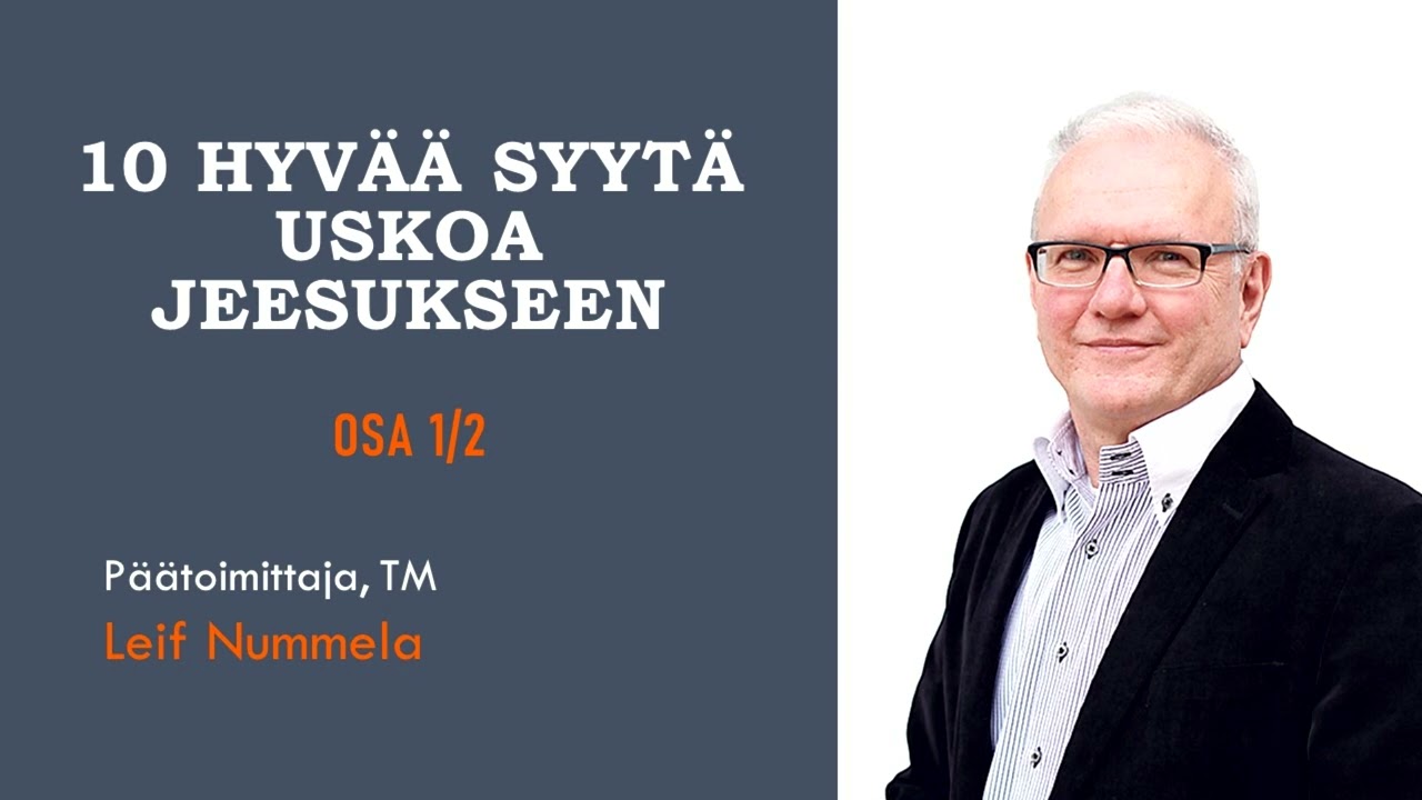 10 hyvää syytä uskoa Jeesukseen - Osa 1/2 - Leif Nummela