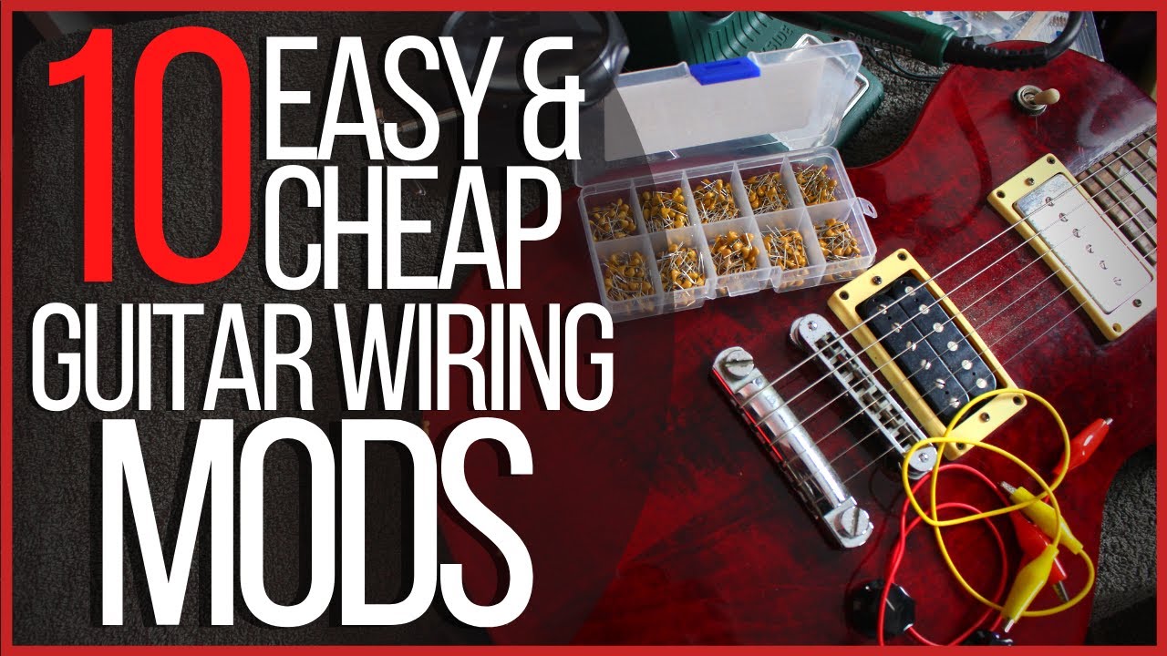 10 Easy & Cheap Guitar Wiring Mods - Including Coil Split, Bass Cut, Series / Parallel & More!