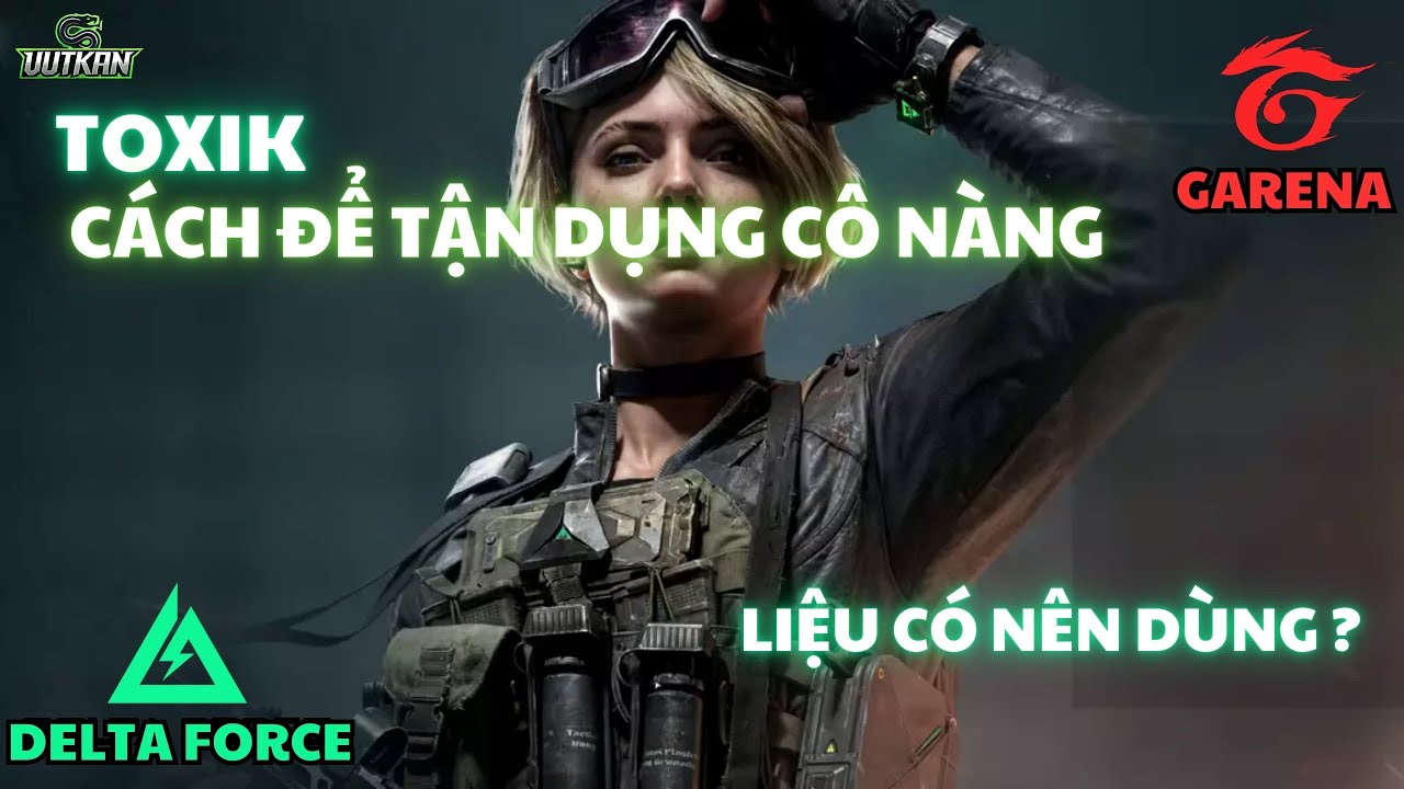 🧍 DELTA FORCE : ĐẶC VỤ TOXIK – LIỆU CÓ NÊN SỬ DỤNG ?
