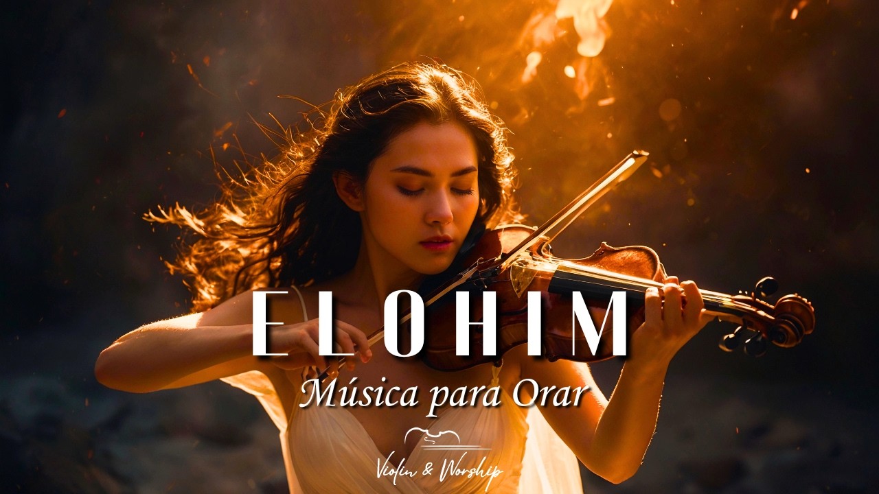 🎻 ELOHIM - Adoración Instrumental Profética de Violín de Guerra - Música de Fondo para Orar