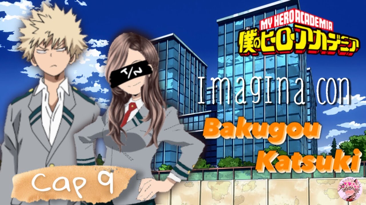 Imagina con Bakugou Katsuki | Capítulo 9 | ᴋᴀʀɪ ᴄʜᴀɴ