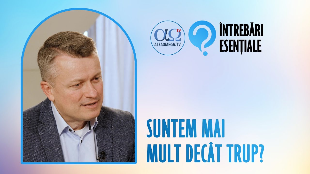 Trinitatea ființei umane | Întrebări esențiale 11.5, cu Adrian Tămaș