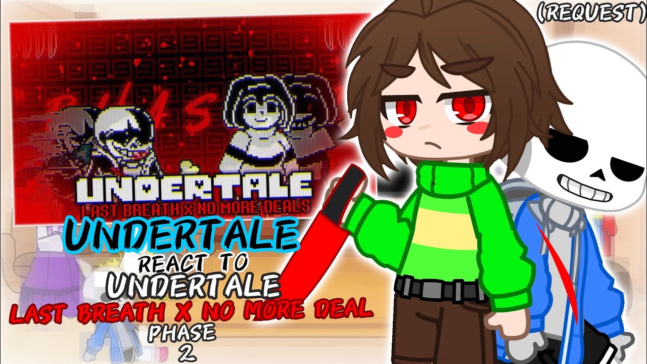UNDERTALE REACT TO LAST BREATH X NO MORE DEAL  PHASE 2 (REQUEST)
